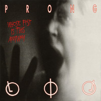 Prong - Whose Fist Is This Anyway EP