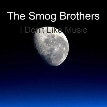 The Smog Brothers - I Don't Like Music