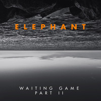 Elephant - Waiting Game Part II
