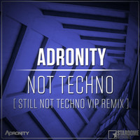 Adronity - Not Techno (Still Not Techno Vip Remix)