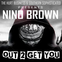 Nino Brown - Out 2 Get You (Explicit)