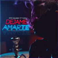 Fito Blanko - Dejame Amarte (feat. Flex)