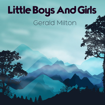 Gerald Milton - Little Boys and Girls