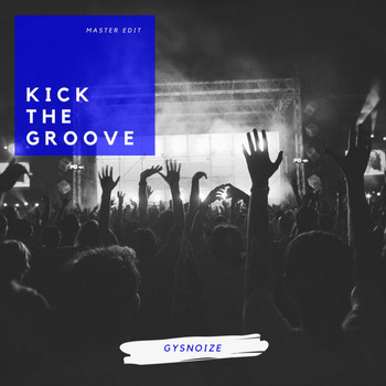 GYSNOIZE - Kick the Groove (Master Edit)