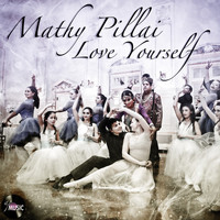 Mathy Pillai - Love Yourself