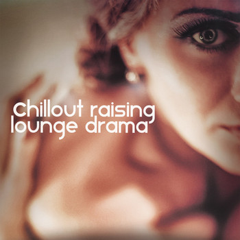 Various Artists - Chillout Raising (Lounge Drama)
