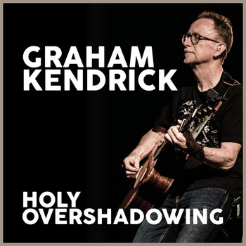 Graham Kendrick - Holy Overshadowing