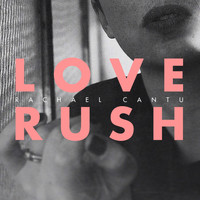 Rachael Cantu - Love Rush
