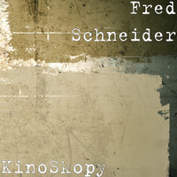 Fred Schneider - KinoSkopy
