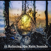 Relaxing Spa Music, Mindfulness Meditation Music Spa Maestro, Spa Relaxation - 21 Relaxing Spa Rain Sounds