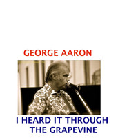 George Aaron - I Heard It Through the Grapevine