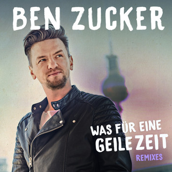 Ben Zucker - Was für eine geile Zeit (Remixes)