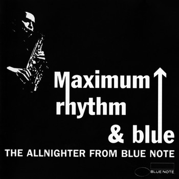 Various Artists - Maximum Rhythm & Blue: The Allnighter From Blue Note