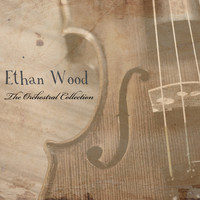 Ethan Wood - The Orchestral Collection