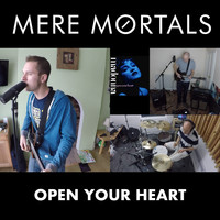Mere Mortals - Open Your Heart