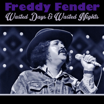 Freddy Fender - Wasted Days & Wasted Nights