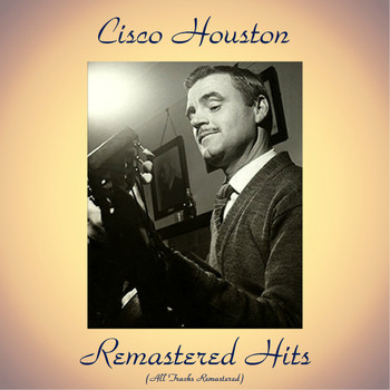 Cisco Houston - Remastered Hits (All Tracks Remastered)