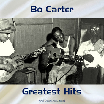 Bo Carter - Bo Carter Greatest Hits (All Tracks Remastered)