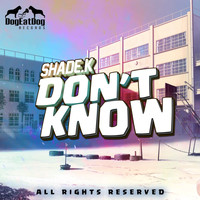 Shade K - Don't Know