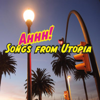 Songs from Utopia - Ahhh!