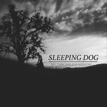 Sleeping Dog - My Throneless Seeking