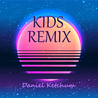 Daniel Ketchum - Kids Remix