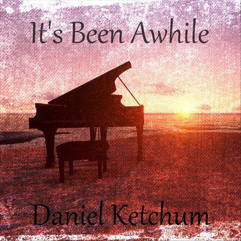 Daniel Ketchum - It's Been Awhile