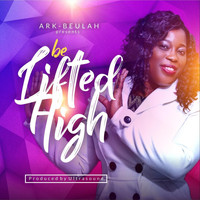 Ark-Beulah - Be Lifted High