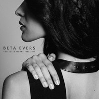 Beta Evers - Collected Works (2002 - 2017)