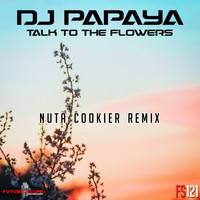 Dj Papaya - Talk To The Flowers