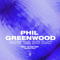 Phil Greenwood - How Da Do Dat
