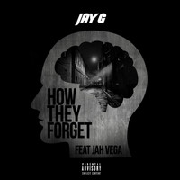 Jay G - How They Forget (feat. Jah Vega)
