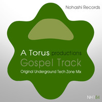 A Torus, Toru S. - Gospel Track (Underground Tech Zone Mix)
