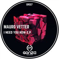 Mauro Vetter - I Need You Now EP