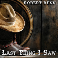 Robert Dunn - Last Thing I Saw