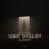 Gliese581 - Wait Shelby