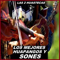 Los Mejores Huapangos Y Sones - Las 2 Huastecas