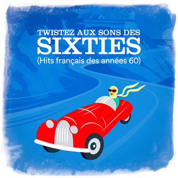 Variété Française, Chansons françaises, Compilation Titres cultes de la Chanson Française - Twistez aux sons des sixties (hits français des années 60)