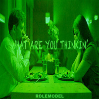 Rolemodel - What Are You Thinkin'