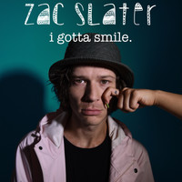 Zac Slater - I Gotta Smile