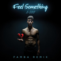 A-Sho - Feel Something (Famba Remix)