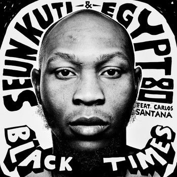 Seun Kuti & Egypt 80 feat. Carlos Santana - Black Times