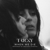 Tricky feat. Martina Topley-Bird - When We Die (Reworked by Breanna Barbara)