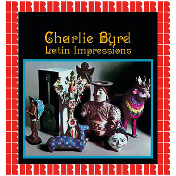 Charlie Byrd - Latin Impressions (Hd Remastered Edition)
