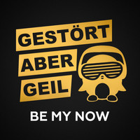 Gestört Aber GeiL - Be My Now (2018 Mix)