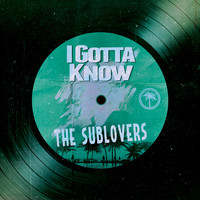 The Sublovers - I Gotta Know