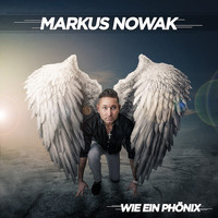 Markus Nowak - Wie ein Phönix