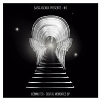 Commuter - Bass Agenda Presents #6: Commuter - Digital Memories EP