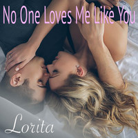 Lorita - No One Loves Me Like You