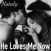 Nataly - He Loves Me Now